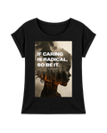 IF CARING IS RADICAL, SO BE IT. WOMENS EXTENDED SHOULDER T-SHIRT