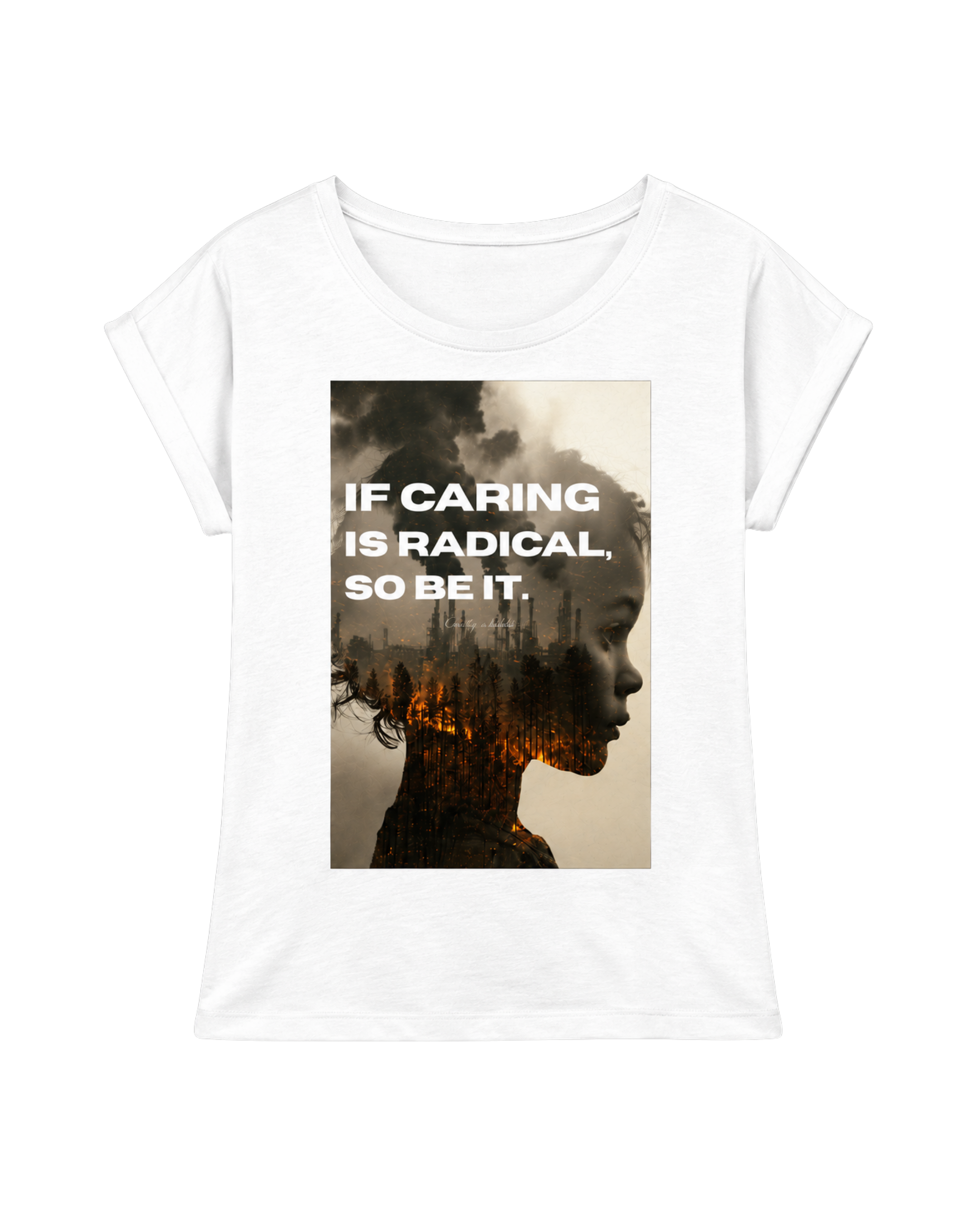 IF CARING IS RADICAL, SO BE IT. WOMENS EXTENDED SHOULDER T-SHIRT