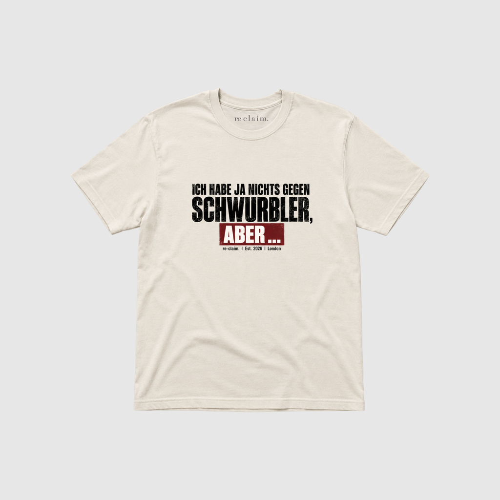 "ICH HABE JA NICHTS GEGEN SCHWURBLER, ABER..." ORGANIC T-SHIRT
