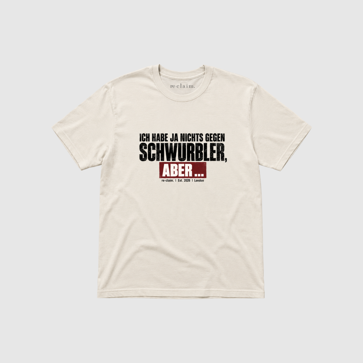 "ICH HABE JA NICHTS GEGEN SCHWURBLER, ABER..." ORGANIC T-SHIRT