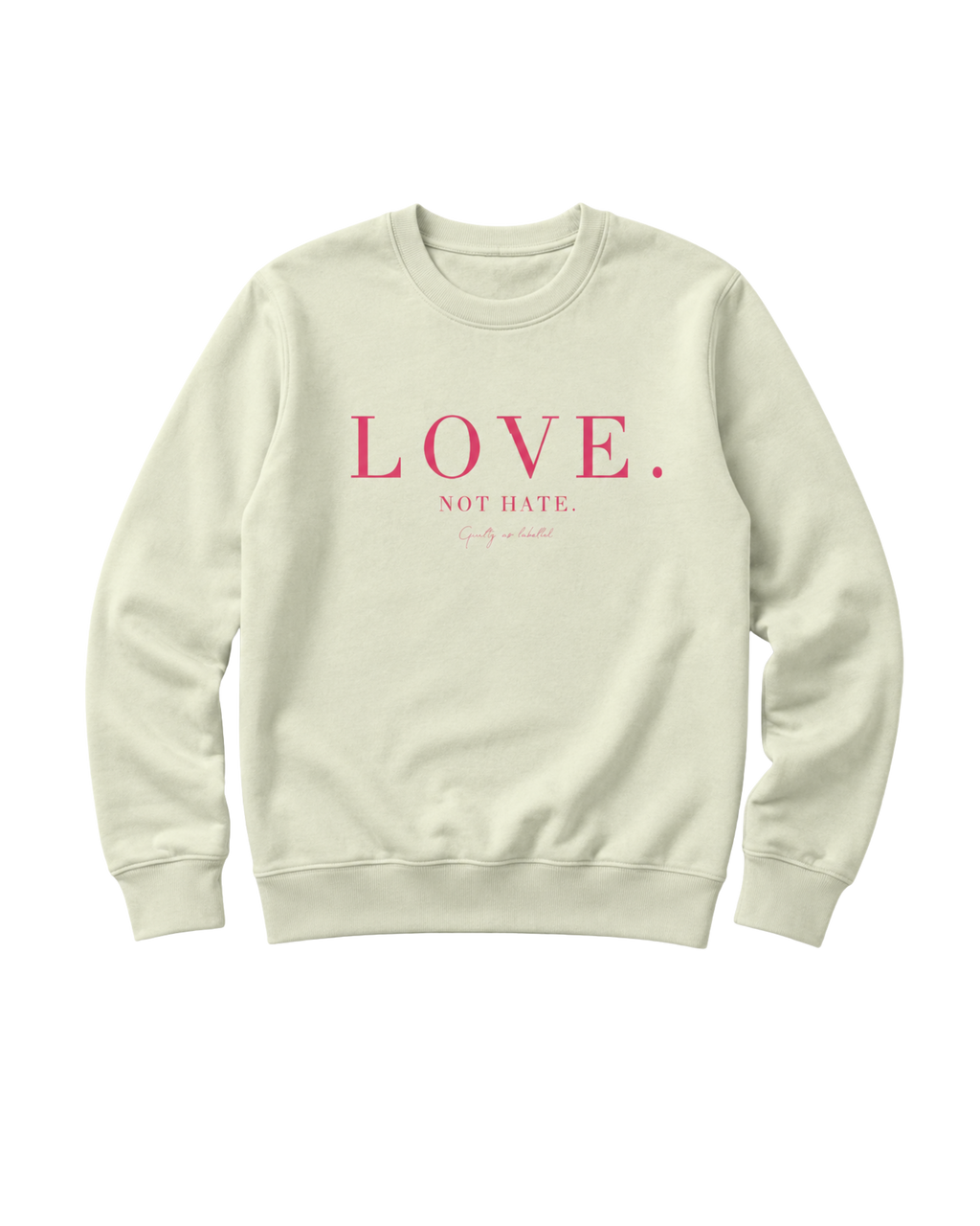 "LOVE. NOT HATE."  SWEATSHIRT