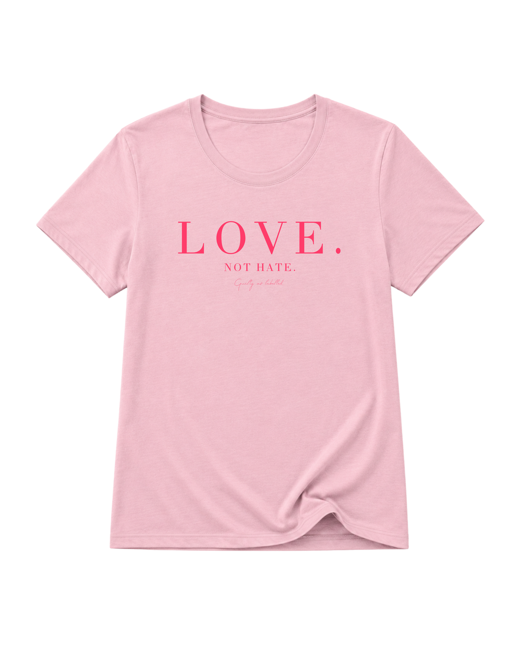"LOVE. NOT HATE." FITTED LADIES SHIRT
