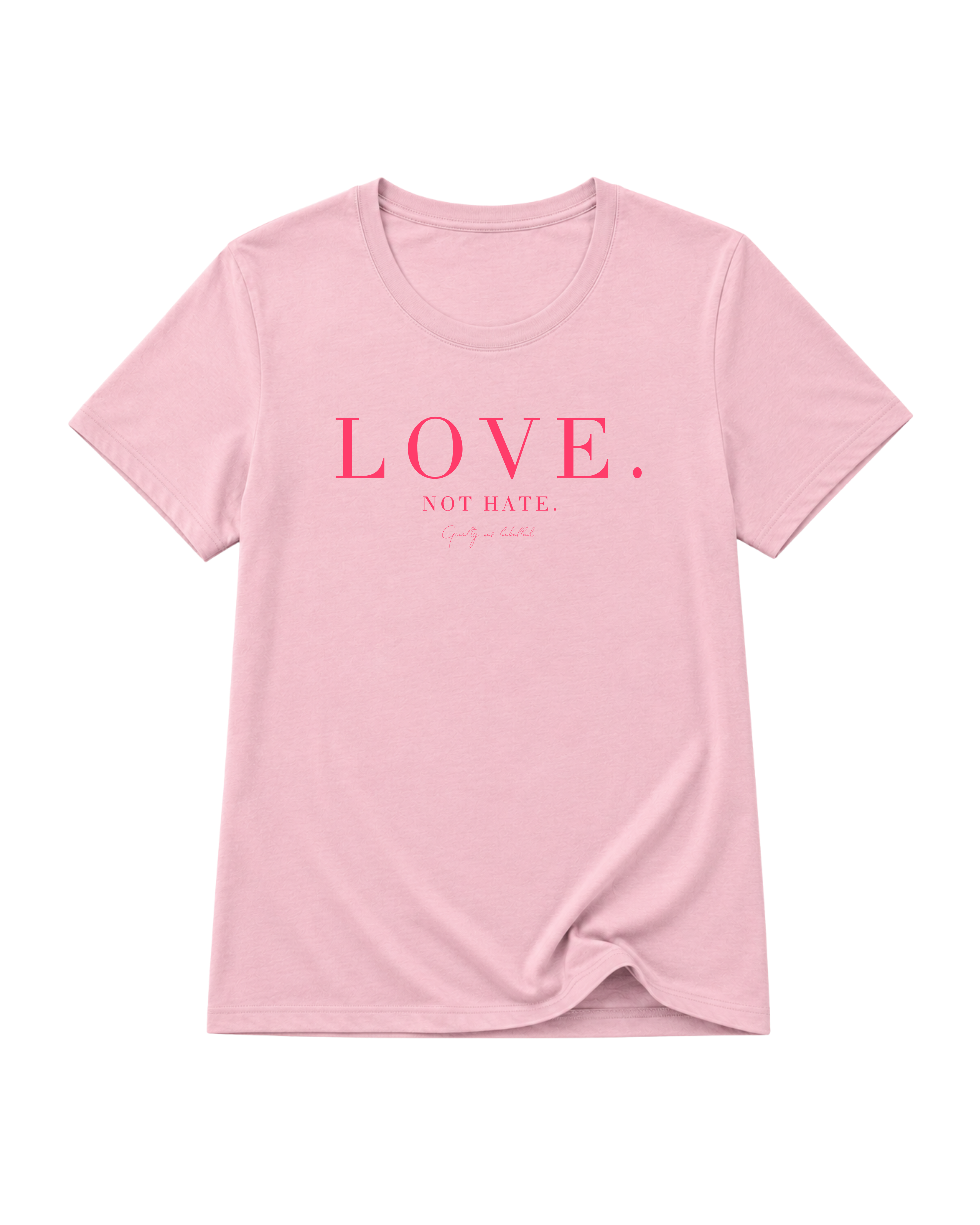 "LOVE. NOT HATE." FITTED LADIES SHIRT