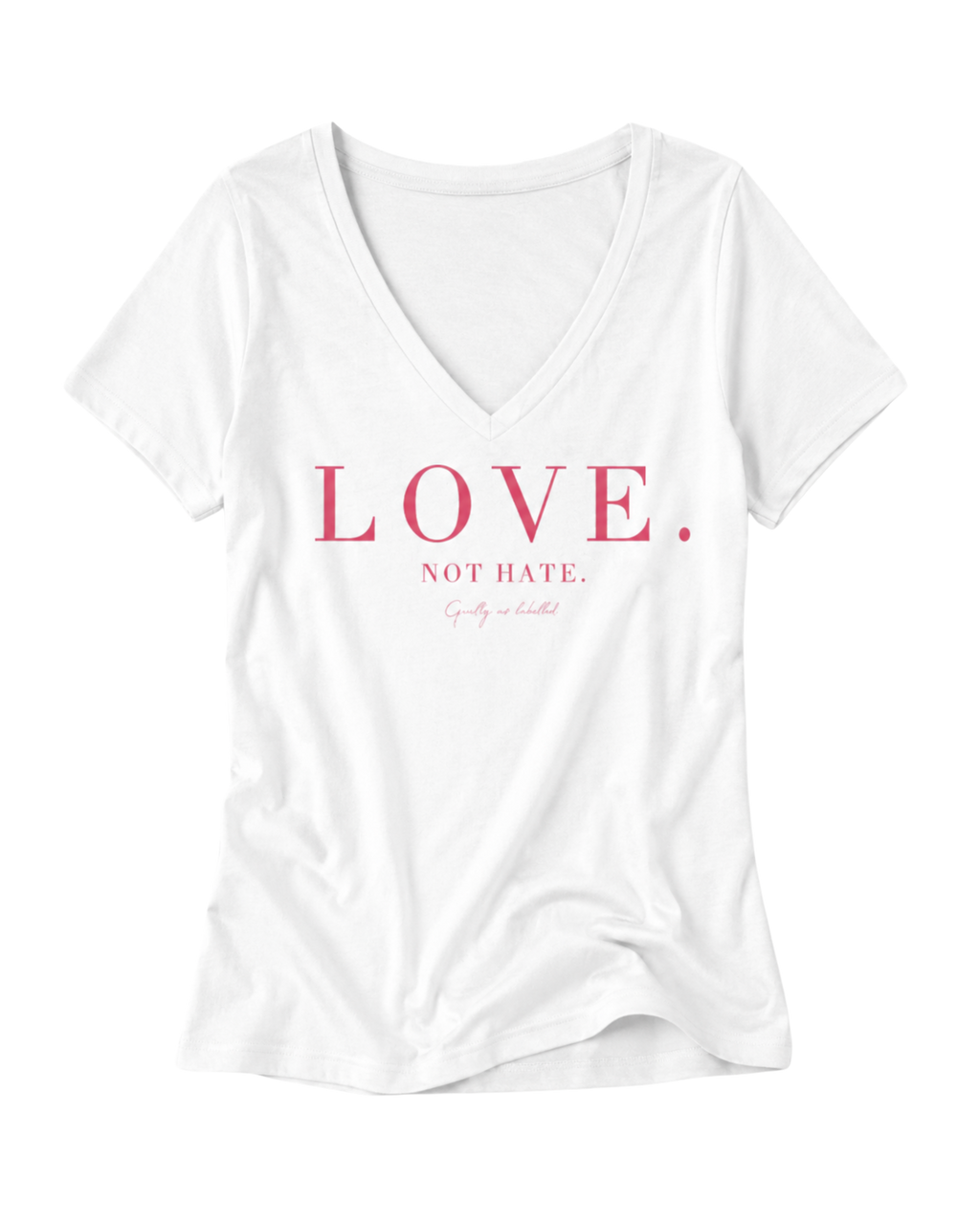 "LOVE. NOT HATE." LADIES V-NECK SHIRT
