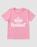 "MY DAD IS A FEMINIST"  KIDS ORGANIC SHIRT