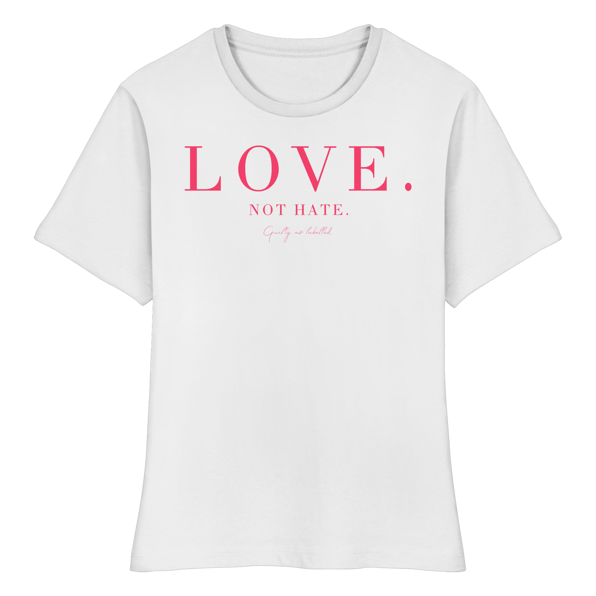 "LOVE. NOT HATE." FITTED LADIES SHIRT