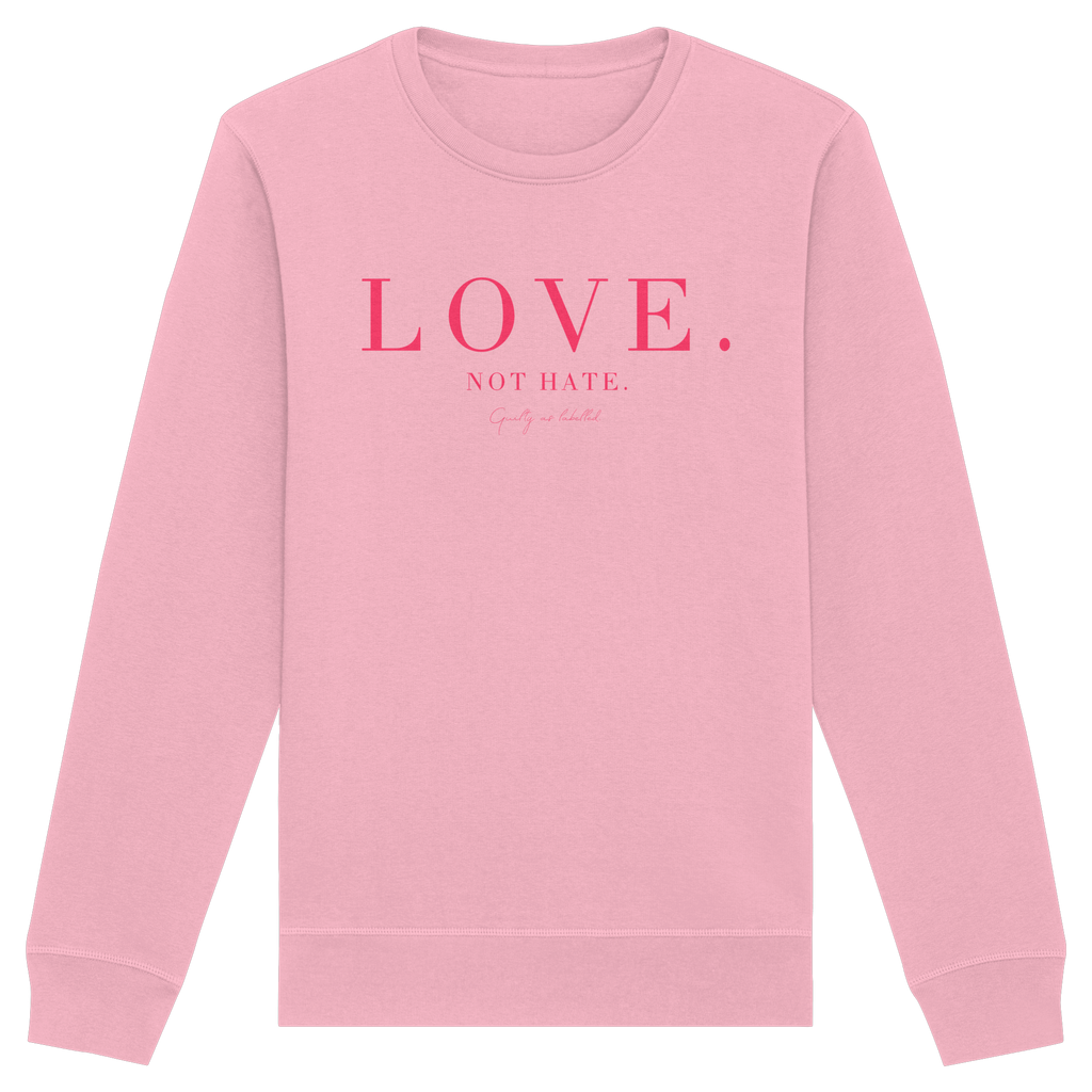 "LOVE. NOT HATE."  SWEATSHIRT