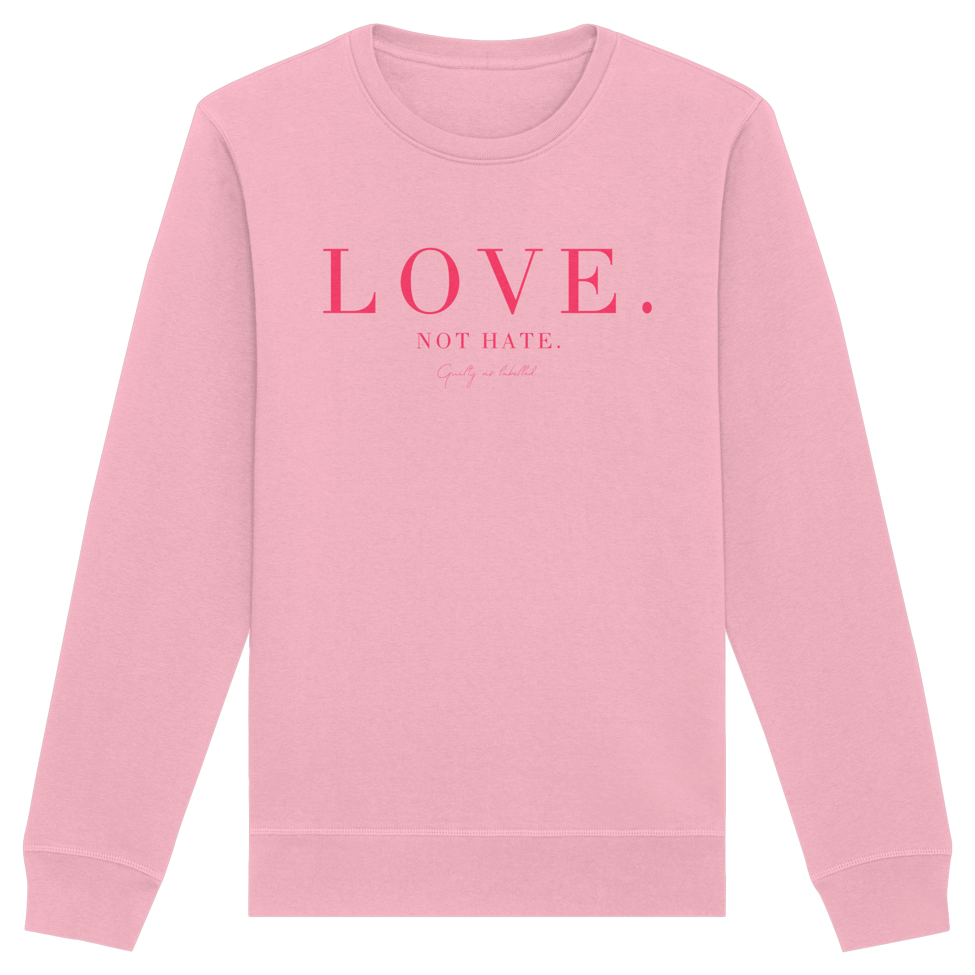 "LOVE. NOT HATE."  SWEATSHIRT